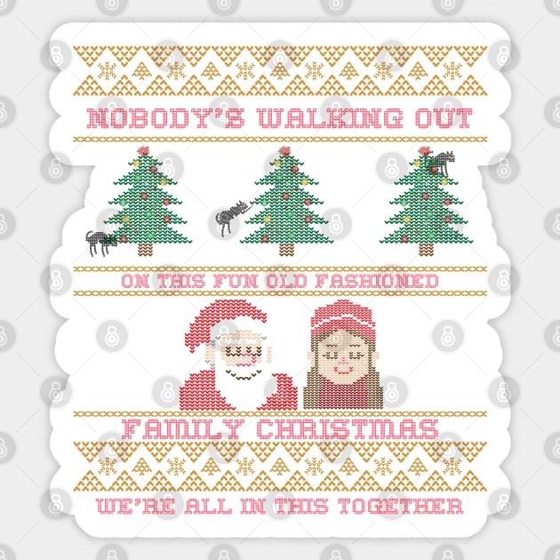 Nobody's leaving. Nobody's walking out on this fun, old-fashioned family Christmas. We're all in this together. Sticker by ZenCloak